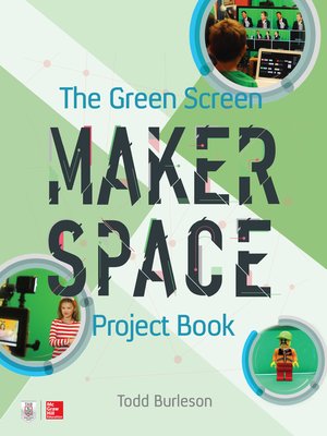 cover image of The Green Screen Makerspace Project Book